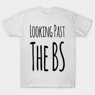 Looking Past The BS T-Shirt